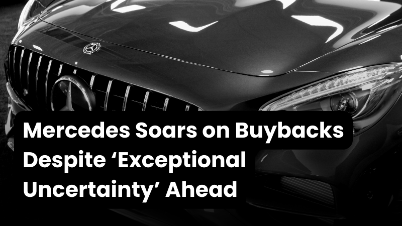 New Wealth Daily | Mercedes Soars on Buybacks Despite ‘Exceptional Uncertainty’ Ahead New Wealth Daily | Mercedes Soars on Buybacks Despite ‘Exceptional Uncertainty’ Ahead