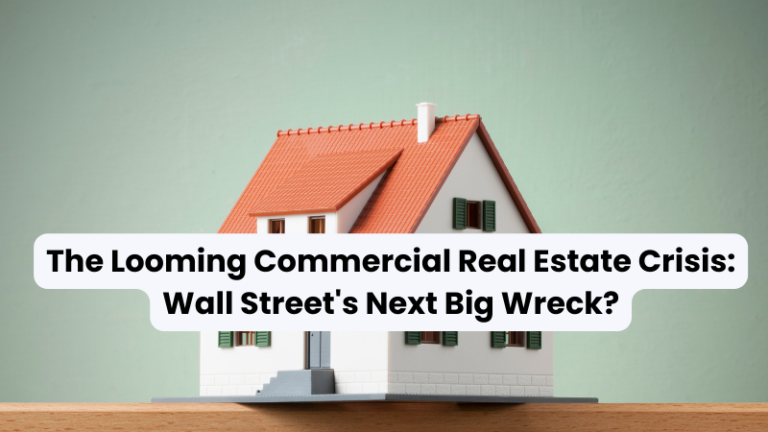 The Looming Commercial Real Estate Crisis: Wall Street’s Next Big Wreck?