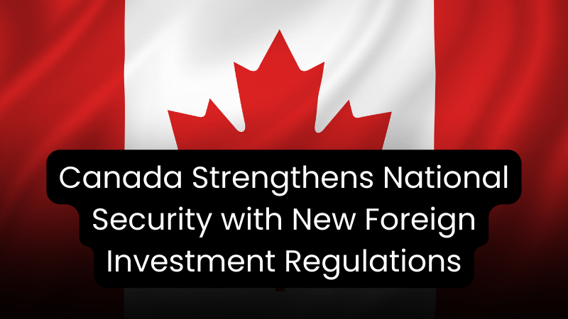 New Wealth Daily | Canada Strengthens National Security with New Foreign Investment Regulations