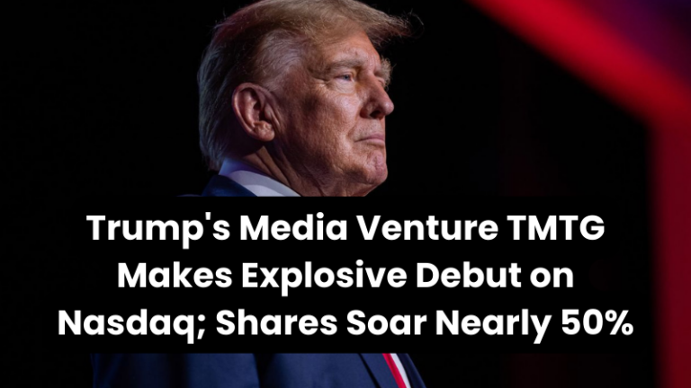 Trump’s Media Venture TMTG Makes Explosive Debut on Nasdaq; Shares Soar Nearly 50%