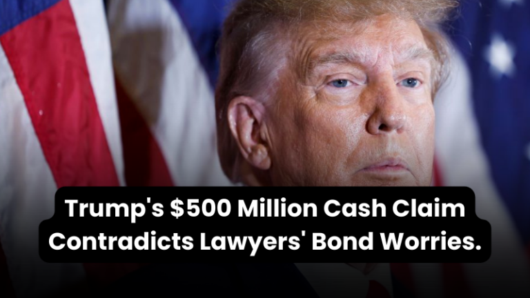 Trump’s $500 Million Cash Claim Contradicts Lawyers’ Bond Worries.