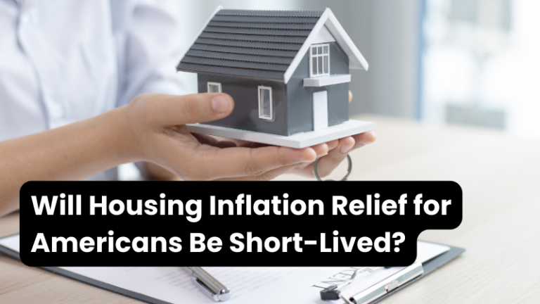 Will Housing Inflation Relief for Americans Be Short-Lived?