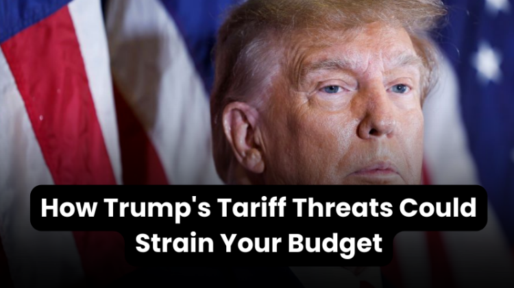 Brace Your Wallet: How Trump's Tariff Threats Could Strain Your Budget ...