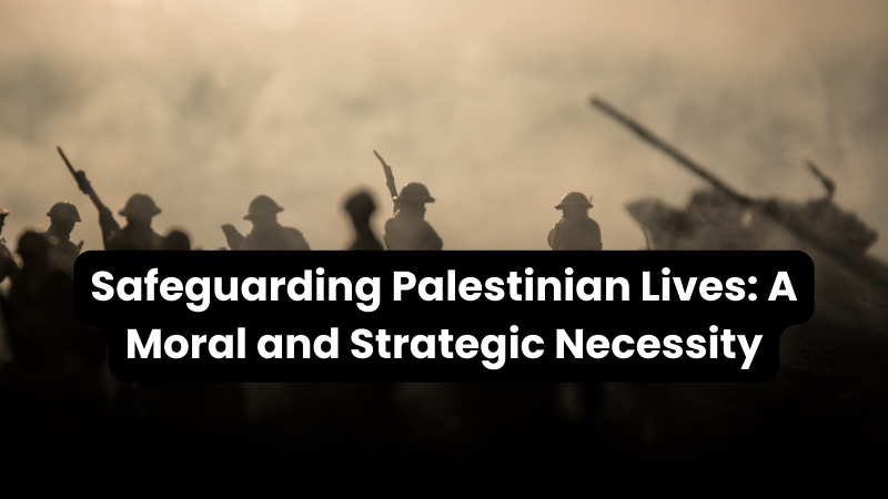 New Wealth Daily | Safeguarding Palestinian Lives: A Moral and Strategic Necessity