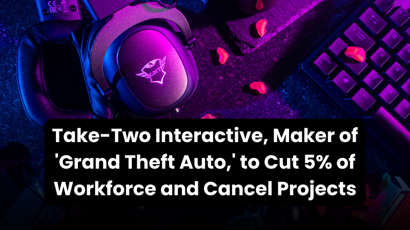 New Wealth Daily | Take-Two Interactive, Maker of 'Grand Theft Auto,' to Cut 5% of Workforce and Cancel Projects