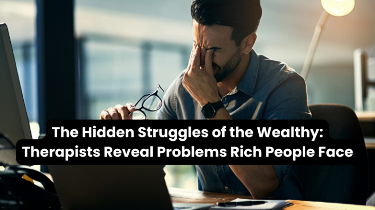 The Hidden Struggles of Rich People