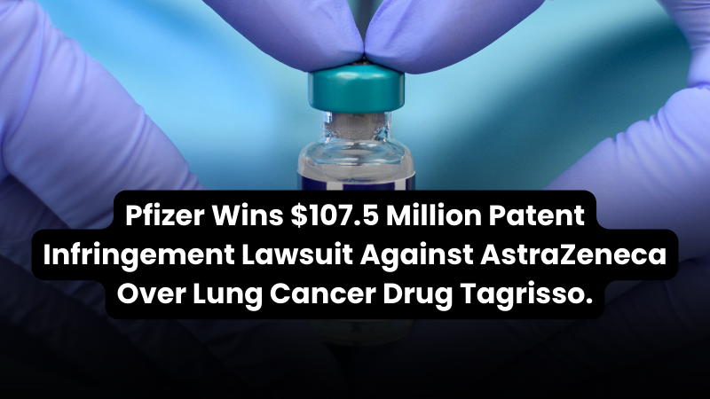 New Wealth Daily | Pfizer Wins $107.5 Million Patent Infringement Lawsuit Against AstraZeneca Over Lung Cancer Drug Tagrisso.
