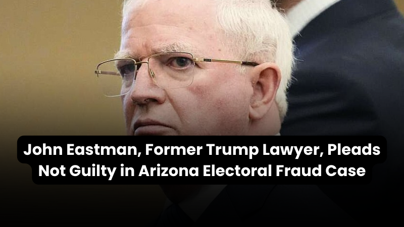 New Wealth Daily | John Eastman, Former Trump Lawyer, Pleads Not Guilty in Arizona Electoral Fraud Case