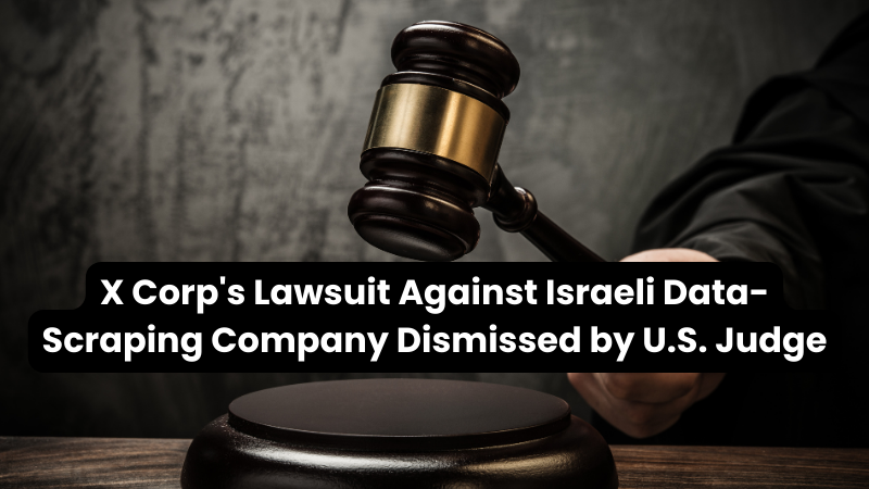 New Wealth Daily | X Corp's Lawsuit Against Israeli Data-Scraping Company Dismissed by U.S. Judge