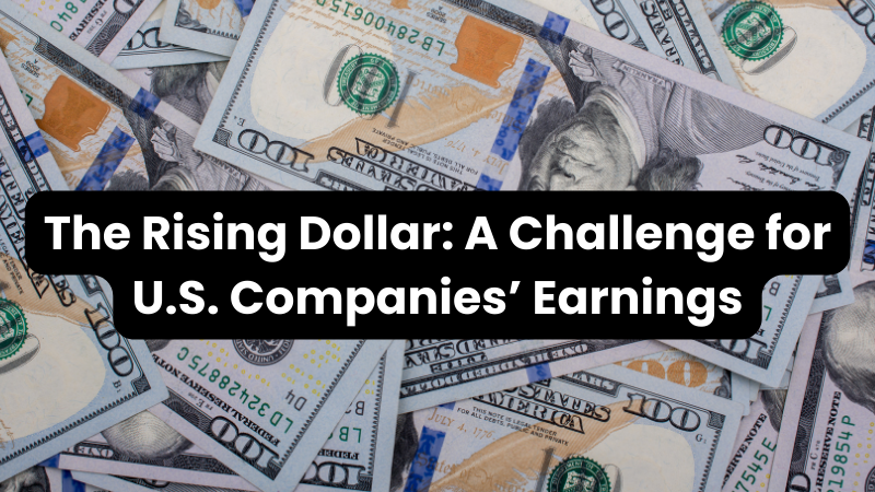 New Wealth Daily | The Rising Dollar: A Challenge for U.S. Companies’ Earnings