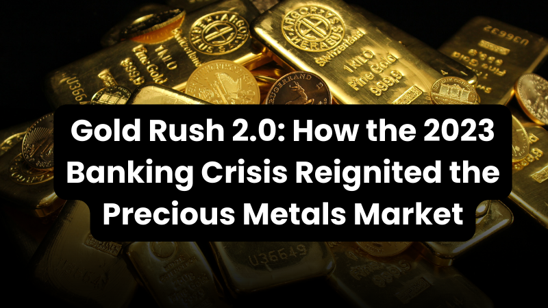 New Wealth Daily | Gold Rush 2.0: How the 2023 Banking Crisis Reignited the Precious Metals Market