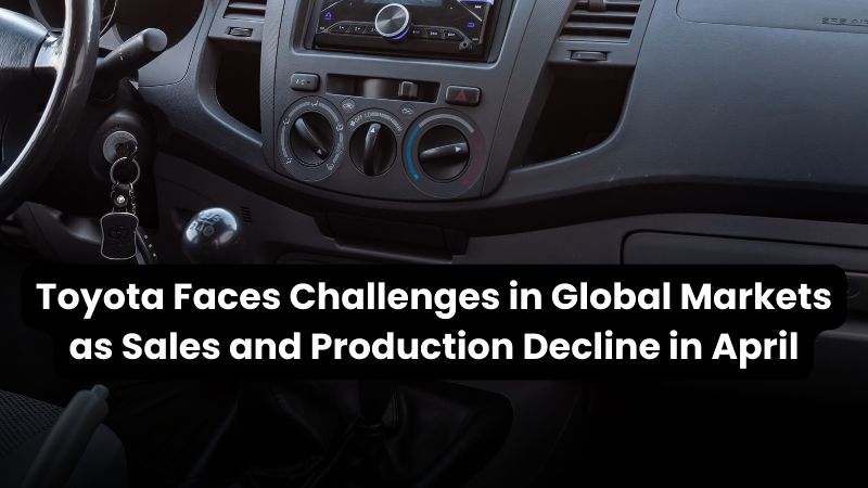 New Wealth Daily | Toyota Faces Challenges in Global Markets as Sales and Production Decline in April