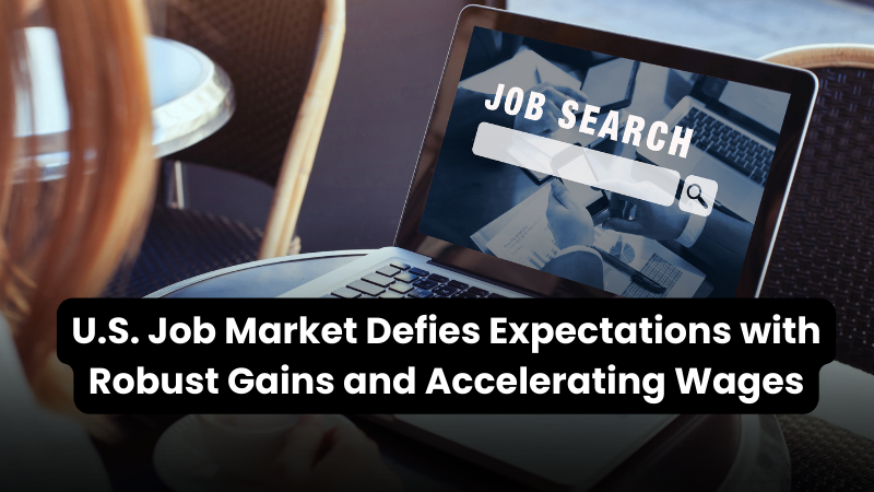New Wealth Daily | U.S. Job Market Defies Expectations with Robust Gains and Accelerating Wages