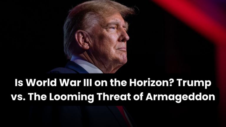 Is World War III on the Horizon? Trump vs. The Looming Threat of Armageddon