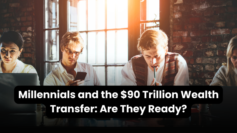 New Wealth Daily | Millennials and the $90 Trillion Wealth Transfer: Are They Ready?