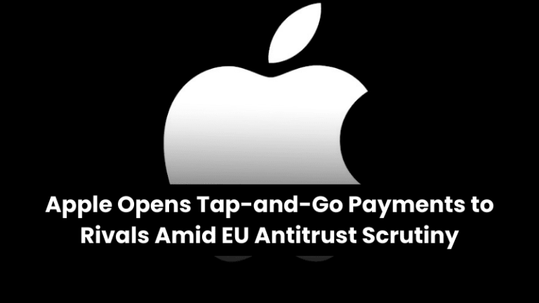 Apple Opens Tap-and-Go Payments to Rivals Amid EU Antitrust Scrutiny