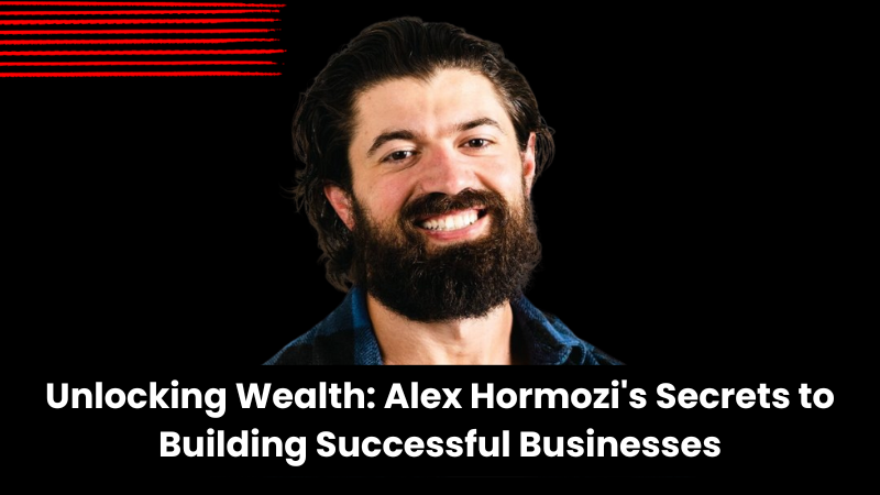 New Wealth Daily | Alex Hormozi's Secrets to Building Successful Businesses