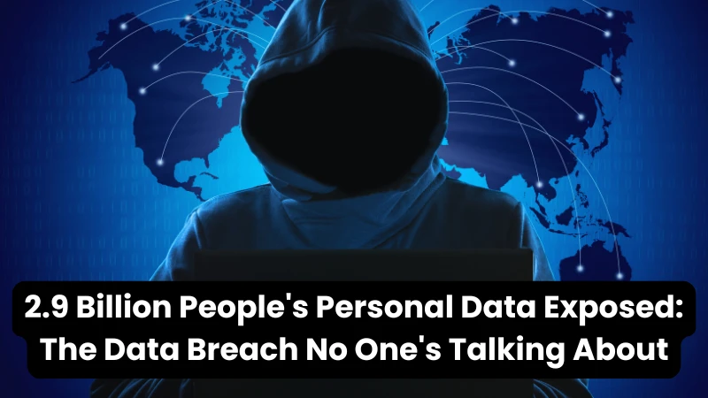 2.9 Billion People's Personal Data Exposed